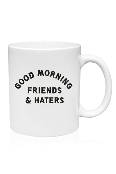 Coffee mug that says good morning friends and haters